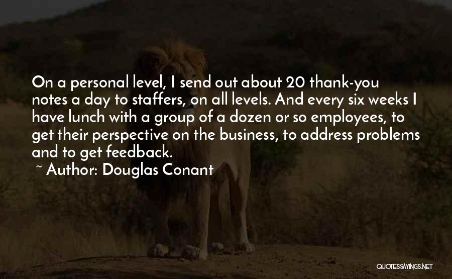 Douglas Conant Quotes: On A Personal Level, I Send Out About 20 Thank-you Notes A Day To Staffers, On All Levels. And Every