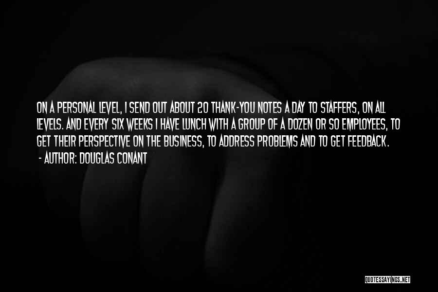 Douglas Conant Quotes: On A Personal Level, I Send Out About 20 Thank-you Notes A Day To Staffers, On All Levels. And Every