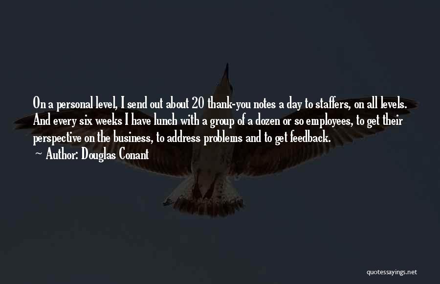 Douglas Conant Quotes: On A Personal Level, I Send Out About 20 Thank-you Notes A Day To Staffers, On All Levels. And Every