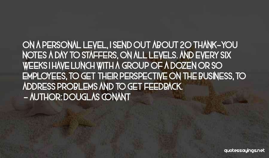 Douglas Conant Quotes: On A Personal Level, I Send Out About 20 Thank-you Notes A Day To Staffers, On All Levels. And Every