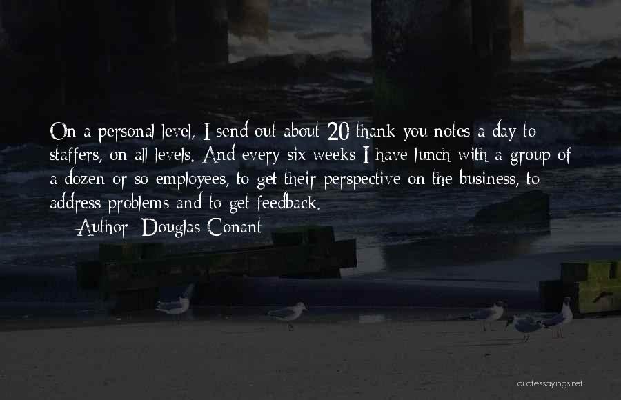 Douglas Conant Quotes: On A Personal Level, I Send Out About 20 Thank-you Notes A Day To Staffers, On All Levels. And Every