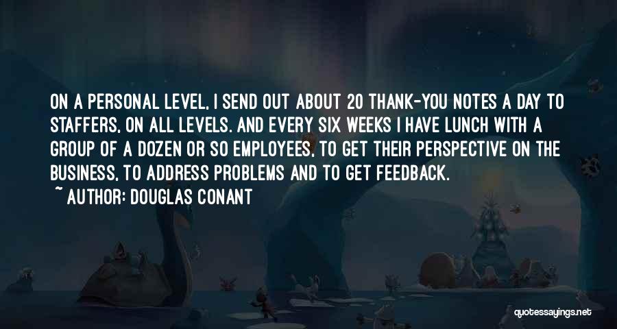 Douglas Conant Quotes: On A Personal Level, I Send Out About 20 Thank-you Notes A Day To Staffers, On All Levels. And Every