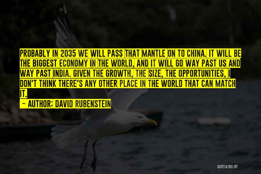 David Rubenstein Quotes: Probably In 2035 We Will Pass That Mantle On To China. It Will Be The Biggest Economy In The World,