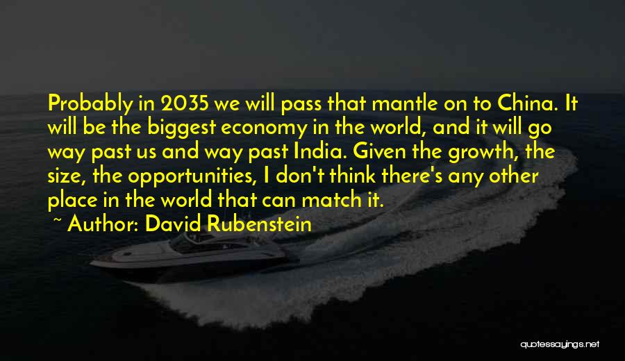 David Rubenstein Quotes: Probably In 2035 We Will Pass That Mantle On To China. It Will Be The Biggest Economy In The World,