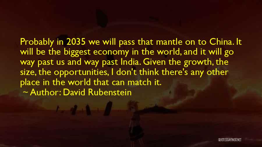 David Rubenstein Quotes: Probably In 2035 We Will Pass That Mantle On To China. It Will Be The Biggest Economy In The World,