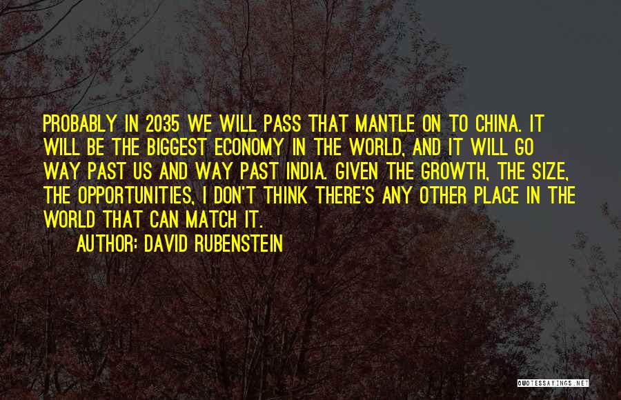 David Rubenstein Quotes: Probably In 2035 We Will Pass That Mantle On To China. It Will Be The Biggest Economy In The World,