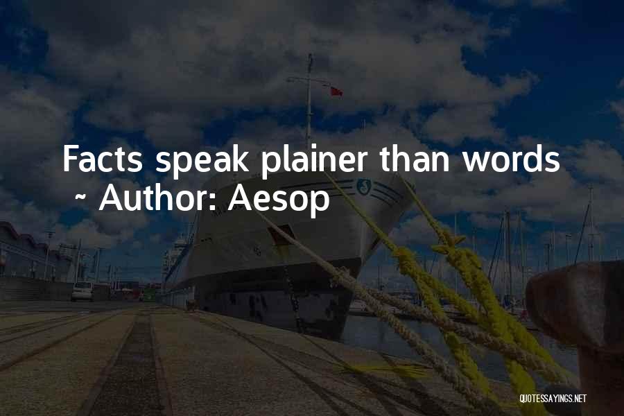 Aesop Quotes: Facts Speak Plainer Than Words