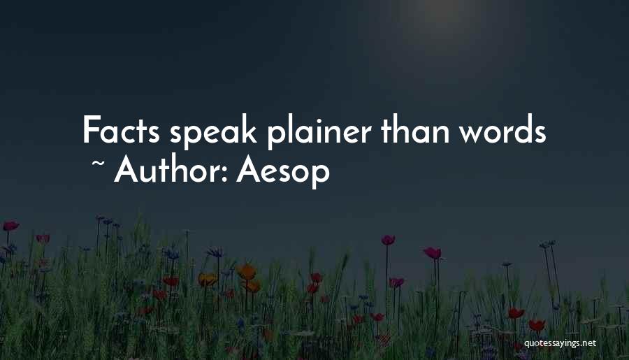 Aesop Quotes: Facts Speak Plainer Than Words