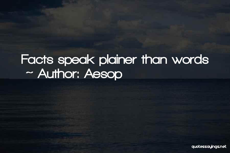 Aesop Quotes: Facts Speak Plainer Than Words