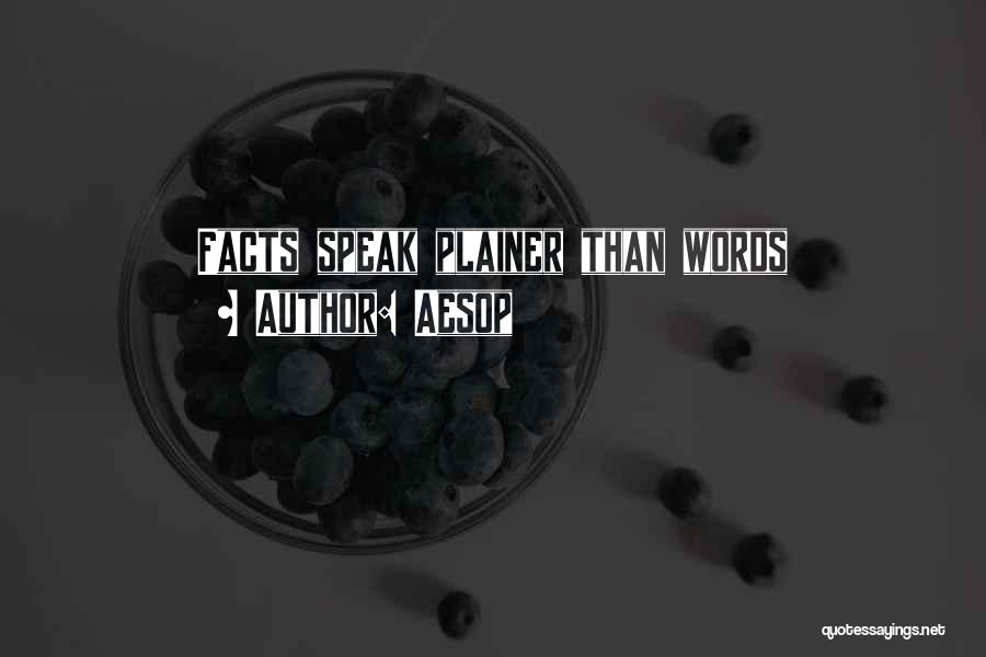Aesop Quotes: Facts Speak Plainer Than Words