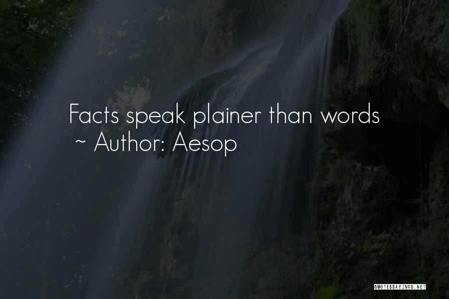 Aesop Quotes: Facts Speak Plainer Than Words