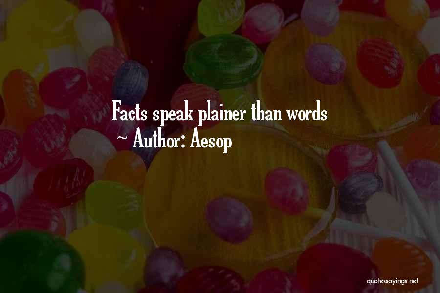Aesop Quotes: Facts Speak Plainer Than Words