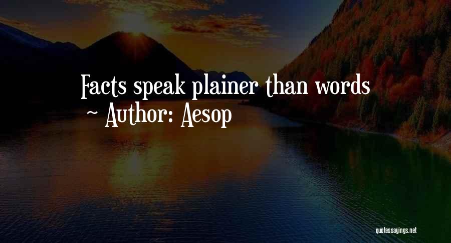 Aesop Quotes: Facts Speak Plainer Than Words
