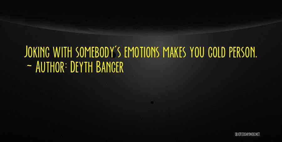 Deyth Banger Quotes: Joking With Somebody's Emotions Makes You Cold Person.