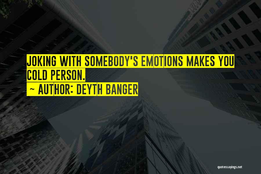 Deyth Banger Quotes: Joking With Somebody's Emotions Makes You Cold Person.