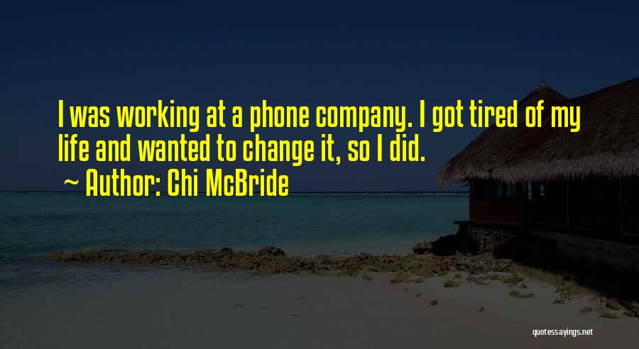 Chi McBride Quotes: I Was Working At A Phone Company. I Got Tired Of My Life And Wanted To Change It, So I