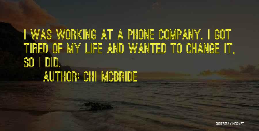 Chi McBride Quotes: I Was Working At A Phone Company. I Got Tired Of My Life And Wanted To Change It, So I