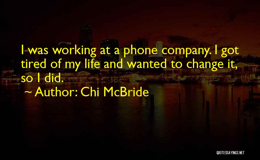 Chi McBride Quotes: I Was Working At A Phone Company. I Got Tired Of My Life And Wanted To Change It, So I