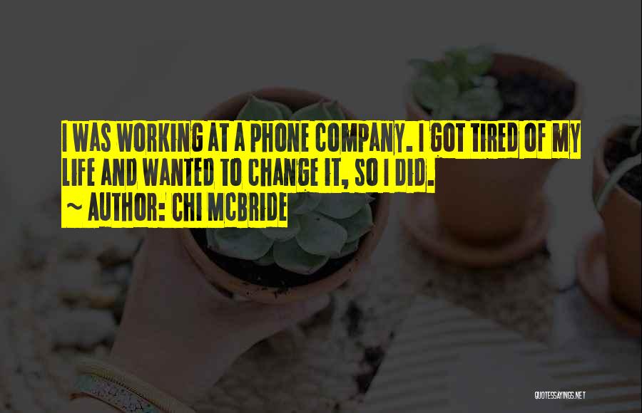 Chi McBride Quotes: I Was Working At A Phone Company. I Got Tired Of My Life And Wanted To Change It, So I