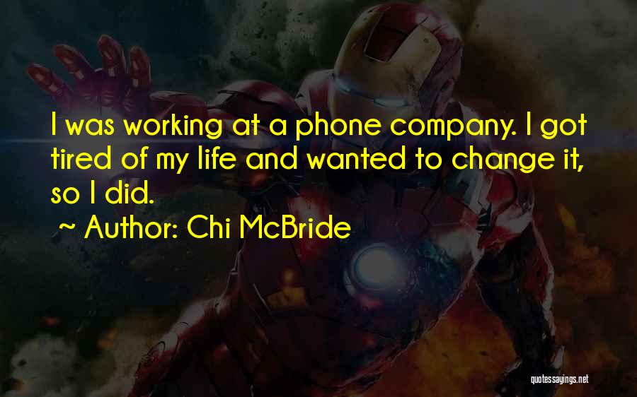 Chi McBride Quotes: I Was Working At A Phone Company. I Got Tired Of My Life And Wanted To Change It, So I