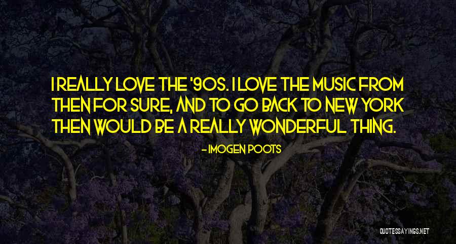 90s Love Quotes By Imogen Poots 90s Love Quotes By Imogen Poots
