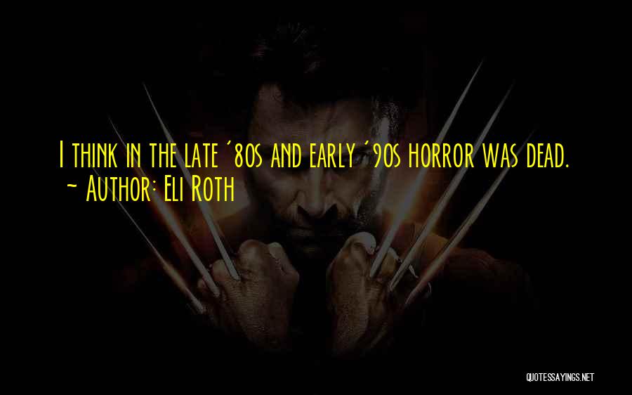 90s Quotes By Eli Roth