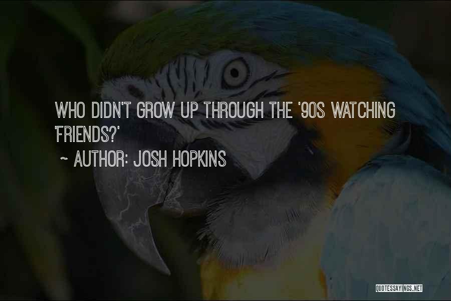 90s Quotes By Josh Hopkins