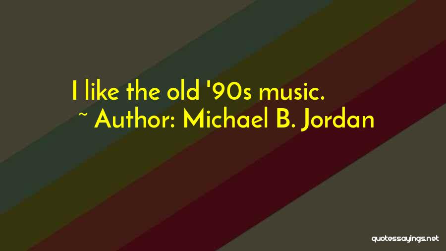 90s Quotes By Michael B. Jordan