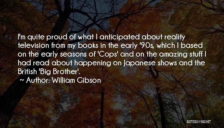 90s Shows Quotes By William Gibson