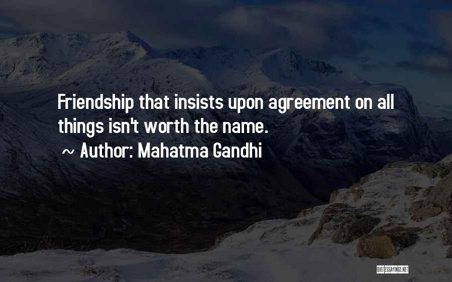 Mahatma Gandhi Quotes: Friendship That Insists Upon Agreement On All Things Isn't Worth The Name.