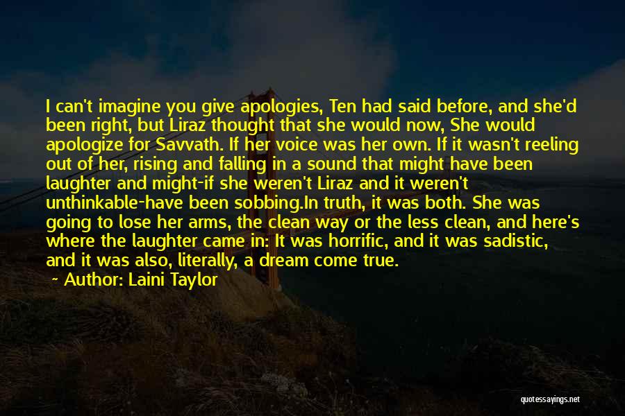 Laini Taylor Quotes: I Can't Imagine You Give Apologies, Ten Had Said Before, And She'd Been Right, But Liraz Thought That She Would