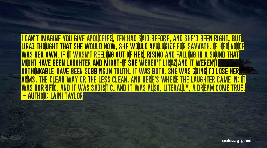 Laini Taylor Quotes: I Can't Imagine You Give Apologies, Ten Had Said Before, And She'd Been Right, But Liraz Thought That She Would