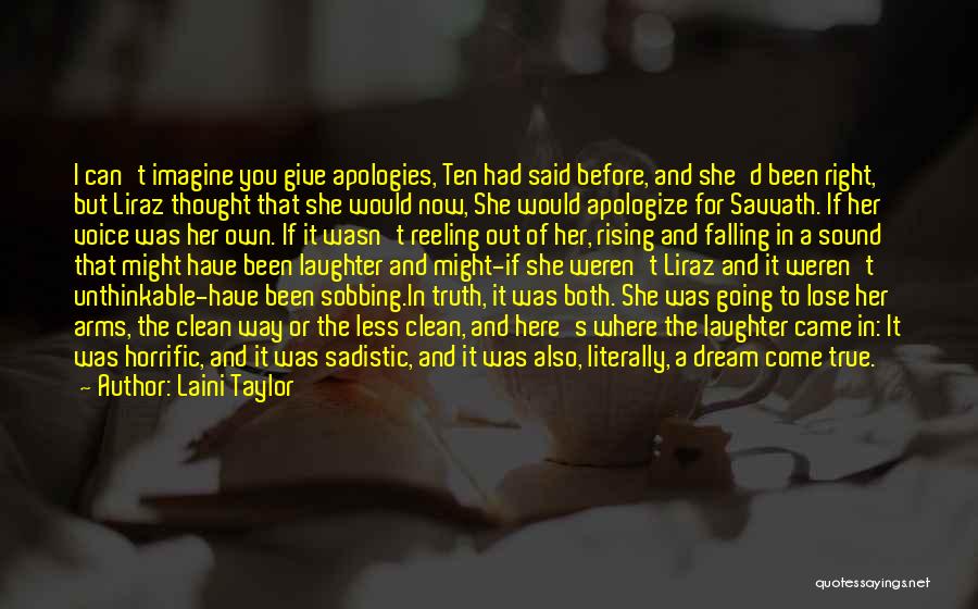 Laini Taylor Quotes: I Can't Imagine You Give Apologies, Ten Had Said Before, And She'd Been Right, But Liraz Thought That She Would