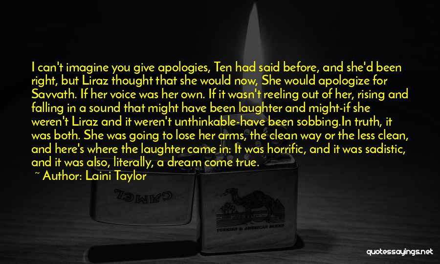 Laini Taylor Quotes: I Can't Imagine You Give Apologies, Ten Had Said Before, And She'd Been Right, But Liraz Thought That She Would