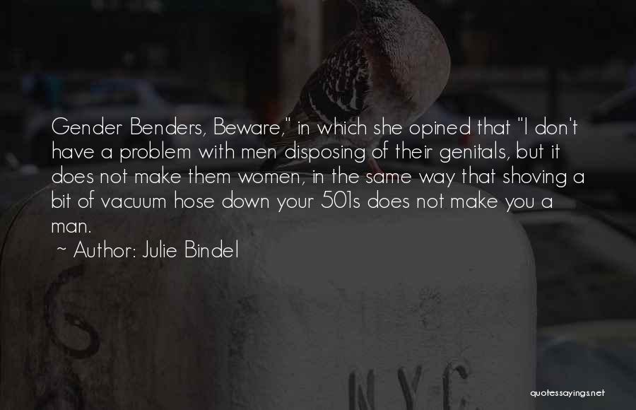 Julie Bindel Quotes: Gender Benders, Beware, In Which She Opined That I Don't Have A Problem With Men Disposing Of Their Genitals, But