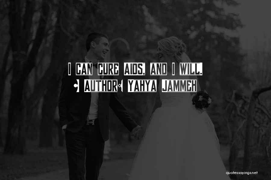 Yahya Jammeh Quotes: I Can Cure Aids, And I Will.