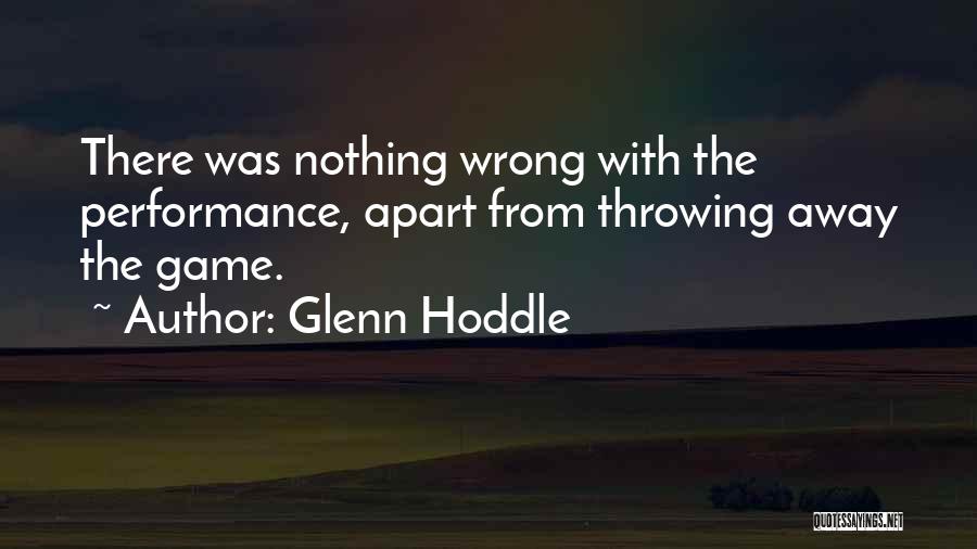 Glenn Hoddle Quotes: There Was Nothing Wrong With The Performance, Apart From Throwing Away The Game.