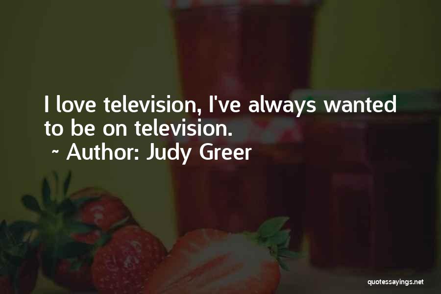Judy Greer Quotes: I Love Television, I've Always Wanted To Be On Television.