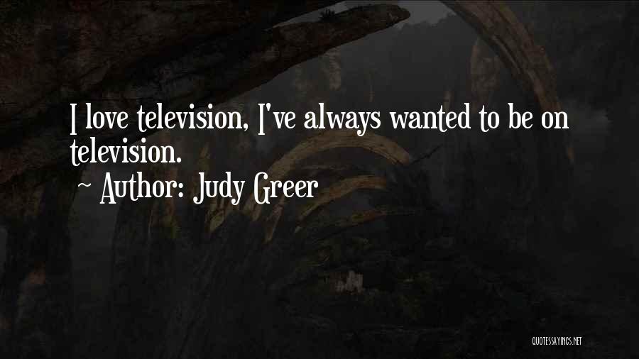 Judy Greer Quotes: I Love Television, I've Always Wanted To Be On Television.