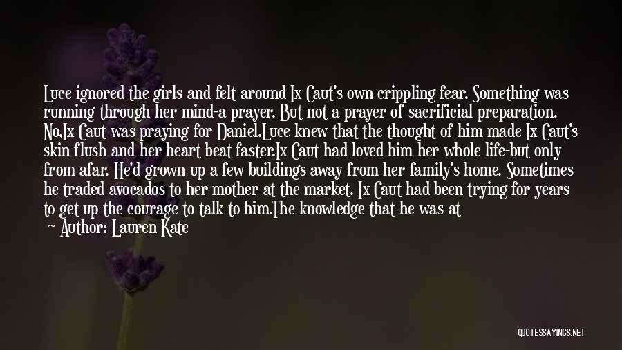 Lauren Kate Quotes: Luce Ignored The Girls And Felt Around Ix Caut's Own Crippling Fear. Something Was Running Through Her Mind-a Prayer. But