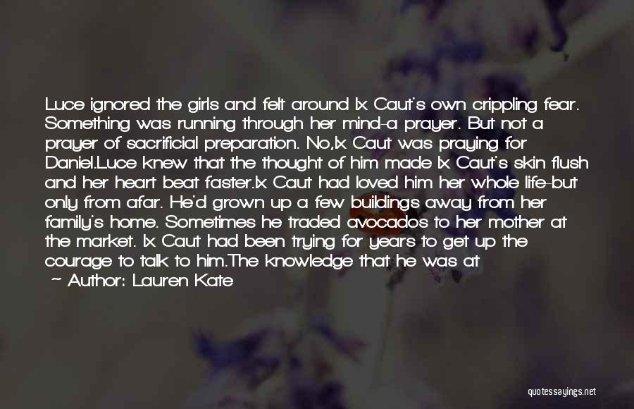 Lauren Kate Quotes: Luce Ignored The Girls And Felt Around Ix Caut's Own Crippling Fear. Something Was Running Through Her Mind-a Prayer. But