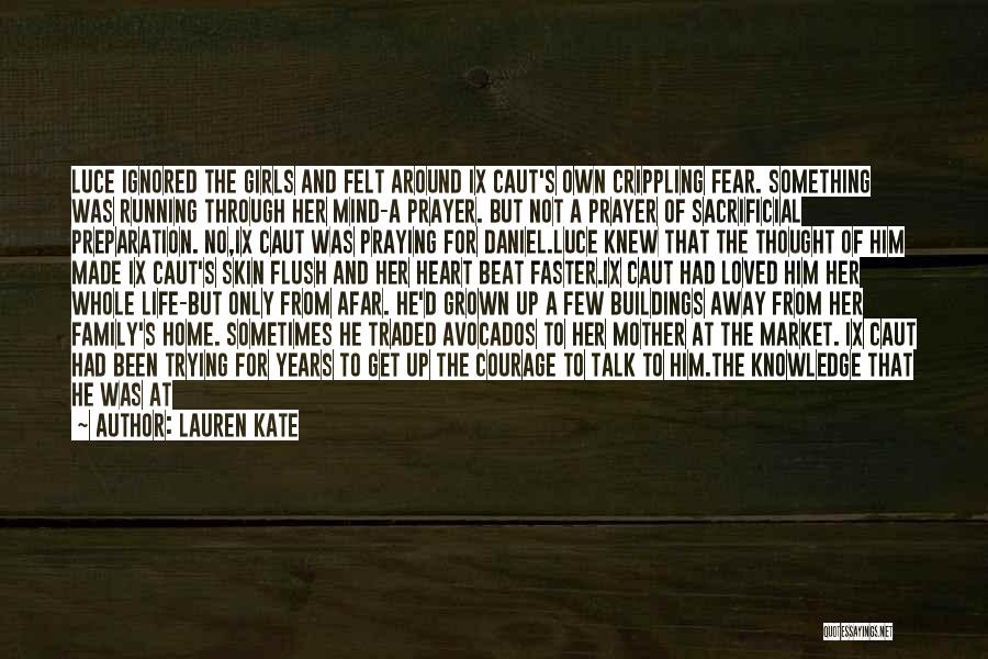 Lauren Kate Quotes: Luce Ignored The Girls And Felt Around Ix Caut's Own Crippling Fear. Something Was Running Through Her Mind-a Prayer. But