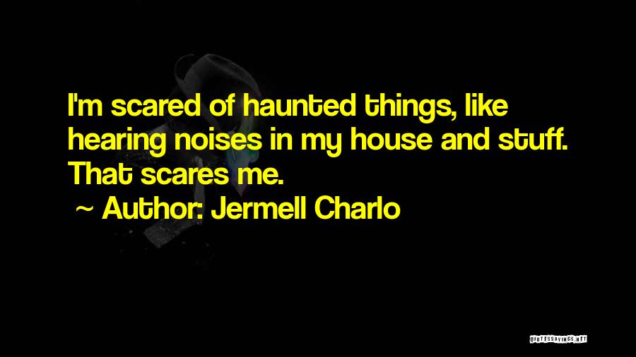 Jermell Charlo Quotes: I'm Scared Of Haunted Things, Like Hearing Noises In My House And Stuff. That Scares Me.
