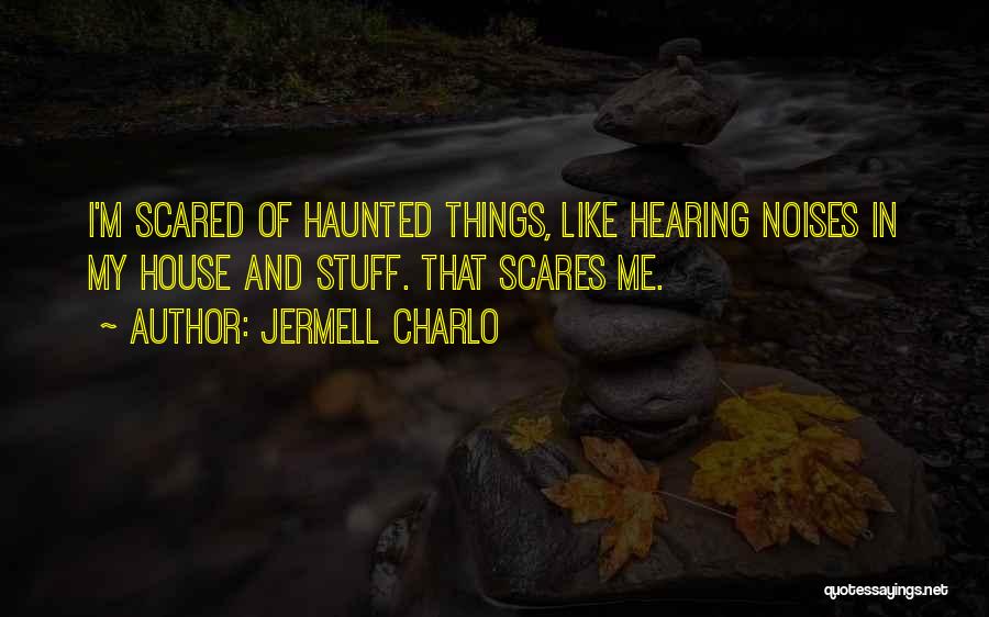 Jermell Charlo Quotes: I'm Scared Of Haunted Things, Like Hearing Noises In My House And Stuff. That Scares Me.