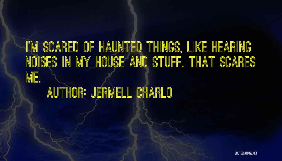 Jermell Charlo Quotes: I'm Scared Of Haunted Things, Like Hearing Noises In My House And Stuff. That Scares Me.