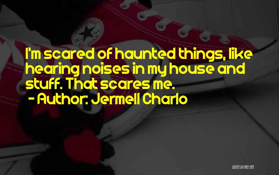 Jermell Charlo Quotes: I'm Scared Of Haunted Things, Like Hearing Noises In My House And Stuff. That Scares Me.