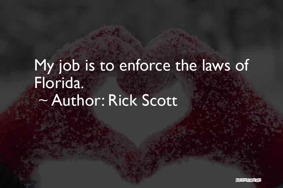 Rick Scott Quotes: My Job Is To Enforce The Laws Of Florida.
