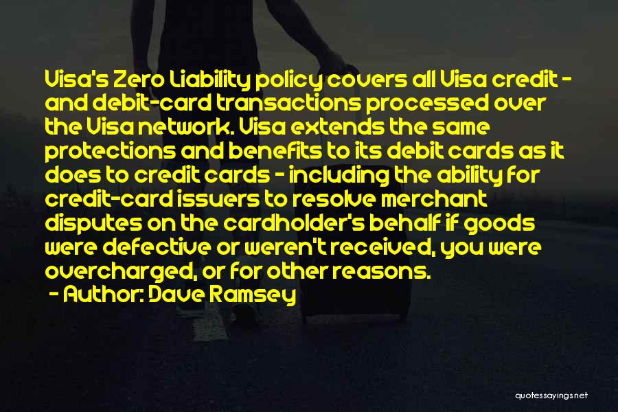 Dave Ramsey Quotes: Visa's Zero Liability Policy Covers All Visa Credit - And Debit-card Transactions Processed Over The Visa Network. Visa Extends The