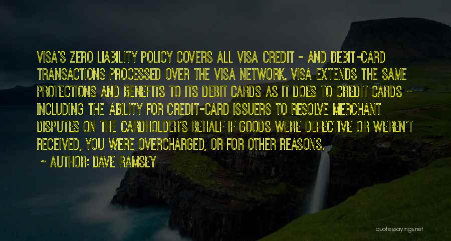 Dave Ramsey Quotes: Visa's Zero Liability Policy Covers All Visa Credit - And Debit-card Transactions Processed Over The Visa Network. Visa Extends The