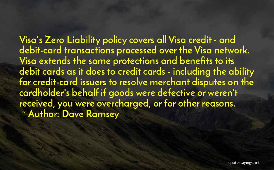 Dave Ramsey Quotes: Visa's Zero Liability Policy Covers All Visa Credit - And Debit-card Transactions Processed Over The Visa Network. Visa Extends The